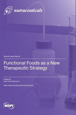 Functional Foods as a New Therapeutic Strategy by Cruz-Chamorro, Ivan