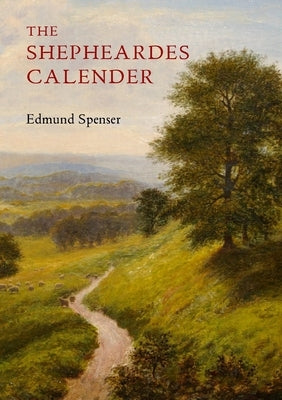 The Shepheardes Calender: Conteyning twelve Æglogues proportionable to the twelve monethes by Spenser, Edmund