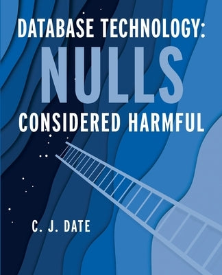 Database Technology: Nulls Considered Harmful by Date, Chris
