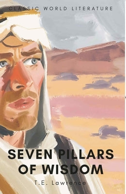 Seven Pillars of Wisdom by Lawrence, T. E.