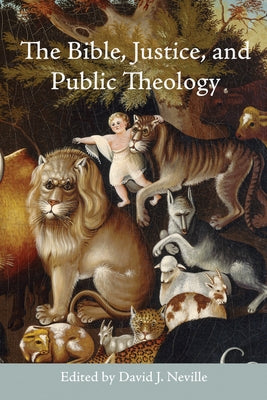 The Bible, Justice, and Public Theology by Neville, David J.