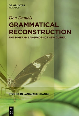Grammatical Reconstruction: The Sogeram Languages of New Guinea by Daniels, Don