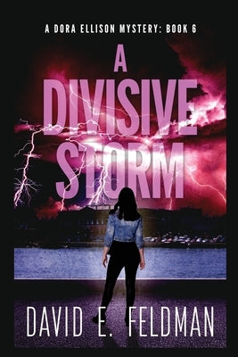 A Divisive Storm: A Dora Ellison Mystery, Book 6 by Feldman, David E.
