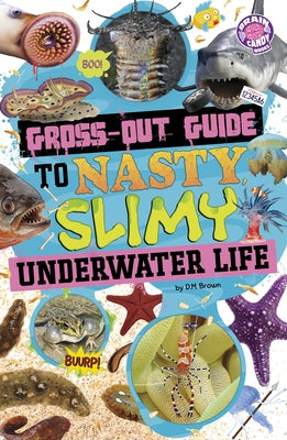 Gross-Out Guide to Nasty, Slimy Underwater Life by Brown, D. M.