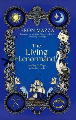 The Living Lenormand: Reading & Magic with the Cards by Mazza, Eron