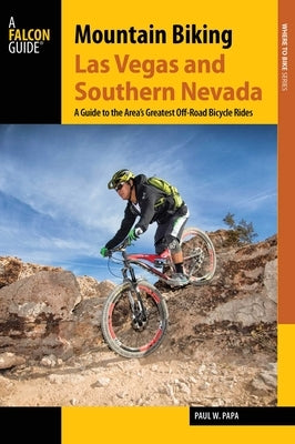 Mountain Biking Las Vegas and Southern Nevada by Papa, Paul W.