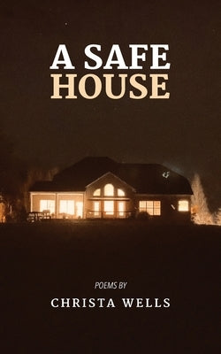 A Safe House by Wells, Christa N.