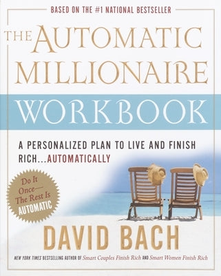 The Automatic Millionaire Workbook: A Personalized Plan to Live and Finish Rich. . . Automatically by Bach, David