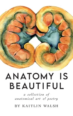 Anatomy Is Beautiful by Walsh, Kaitlin M.