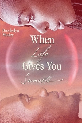 When Life Gives You Sunsets: A Vacation Novel by Mosley, Brookelyn