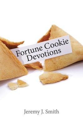 Fortune Cookie Devotions by Smith, Jeremy J.
