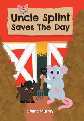 Uncle Splint Saves The Day by Murray, Shane