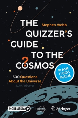 The Quizzer's Guide to the Cosmos: 500 Questions about the Universe (with Answers) by Webb, Stephen