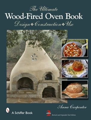 The Ultimate Wood-Fired Oven Book: Design - Construction - Use by Carpenter, Anna