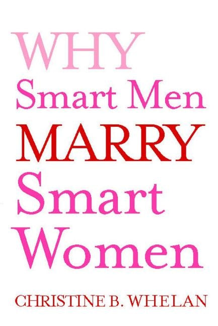Why Smart Men Marry Smart Women by Whelan, Christine B.