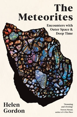 The Meteorites: Encounters with Outer Space and Deep Time by Gordon, Helen