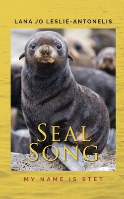 Seal Song: My name is Stet by Leslie-Antonelis, Lana Jo