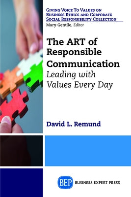 The ART of Responsible Communication: Leading with Values Every Day by Remund, David L.