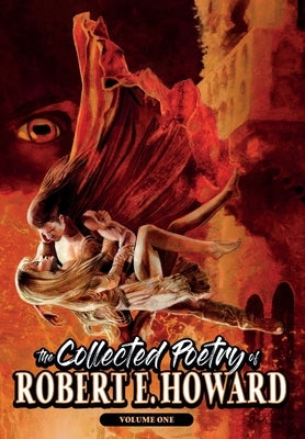 The Collected Poetry of Robert E. Howard, Volume 1 by Howard, Robert E.