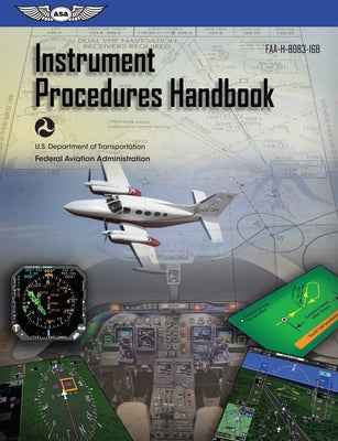 Instrument Procedures Handbook (2023): Faa-H-8083-16b by Federal Aviation Administration (FAA)