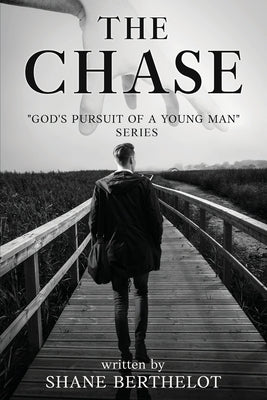 The Chase: God's Pursuit Of A Young Man by Berthelot, Shane