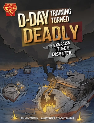 D-Day Training Turned Deadly: The Exercise Tiger Disaster by Yomtov, Nel