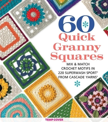 60 Quick Crochet Projects for Beginners: Easy Projects for New Crocheters in Pacific(r) from Cascade Yarns(r) by Sixth & Spring Books