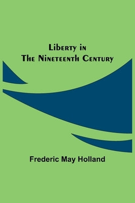 Liberty in the Nineteenth Century by May Holland, Frederic