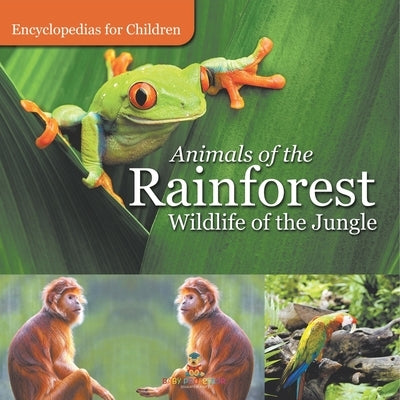 Animals of the Rainforest Wildlife of the Jungle Encyclopedias for Children by Baby Professor
