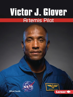 Victor J. Glover: Artemis Pilot by Smith, Elliott