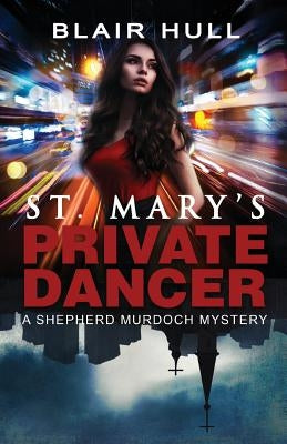 St. Mary's Private Dancer: A Shepherd Murdoch Mystery by Hull, Blair