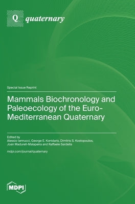 Mammals Biochronology and Paleoecology of the Euro-Mediterranean Quaternary by Iannucci, Alessio