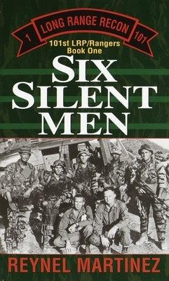 Six Silent Men: 101st LRP/Rangers by Martinez, Reynel