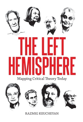 Left Hemisphere: Mapping Critical Theory Today by Keucheyan, Razmig