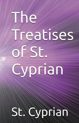 The Treatises of St. Cyprian by Cyprian, St