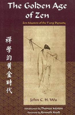 The Golden Age of Zen: Zen Masters of the t'Ang Dynasty by Wu, John C. H.