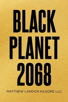 Black Planet 2068 by Kilgore LLC, Matthew Landon