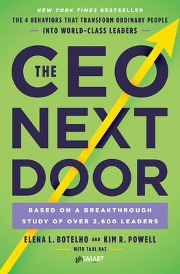 The CEO Next Door: The 4 Behaviors That Transform Ordinary People Into World-Class Leaders by Botelho, Elena L.