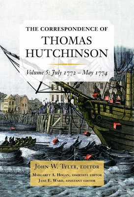 The Correspondence of Thomas Hutchinson: July 1772-May 1774 Volume 5 by Hutchinson, Thomas