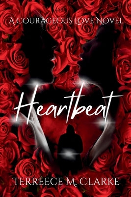 Heartbeat: A Courageous Love Novel by Clarke, Terreece M.
