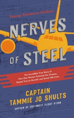 Nerves of Steel: The Incredible True Story of How One Woman Followed Her Dreams, Stayed True to Herself, and Saved 148 Lives by Shults, Captain Tammie Jo