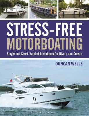 Stress-Free Motorboating: Single and Short-Handed Techniques by Wells, Duncan