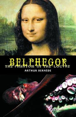 Belphegor: The Phantom of the Louvre by Bernede, Arthur