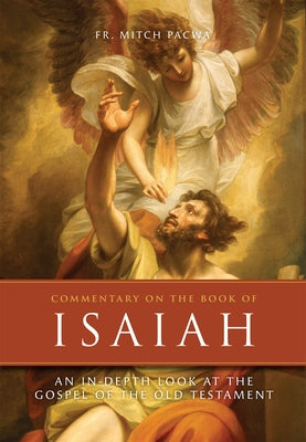 Commentary on the Book of Isaiah: An In-Depth Look of the Gospel of the Old Testament by Pacwa, Mitch