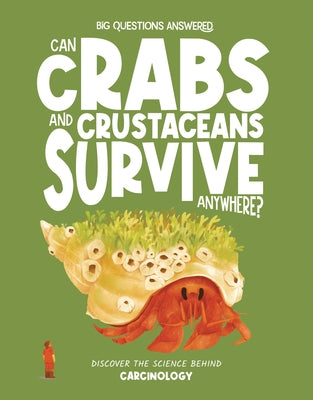 Can Crabs and Crustaceans Survive Anywhere?: Discover the Science Behind Carcinology by Rowntree, Rosie