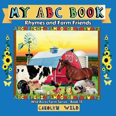 My ABC Book: Rhymes and Farm Friends by Wild, Carolyn