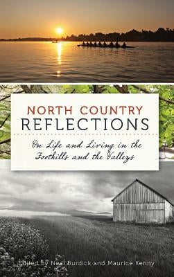 North Country Reflections: On Life and Living in the Foothills and the Valleys by Burdick, Neal