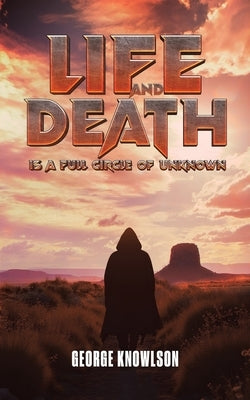 Life and Death Is a Full Circle of Unknown by Knowlson, George