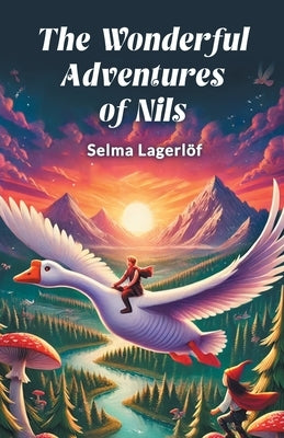 The Wonderful Adventures of Nils by Lagerlof, Selma