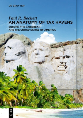 An Anatomy of Tax Havens: Europe, the Caribbean and the United States of America by Beckett, Paul R.